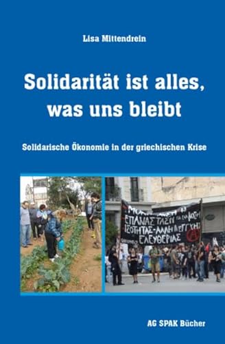 Solidarität ist alles, was uns bleibt: Solidarische Ökonomie in der griechischen Krise
